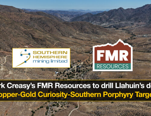 Mark Creasy’s FMR Resources to drill Llahuin’s deep Copper-Gold Curiosity-Southern Porphyry Target
