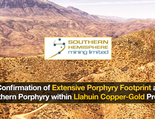 Confirmation of Extensive Porphyry Footprint at Southern Porphyry within Llahuin Copper-Gold Project